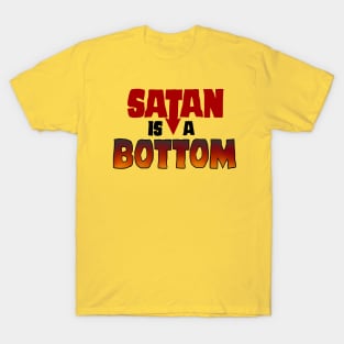 Satan is a Bottom T-Shirt